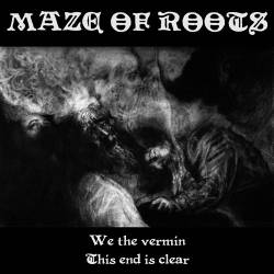 Maze Of Roots : We the Vermin - The End Is Clear